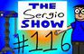 The Sergio Show Episode #116