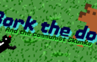 Bork the dog And the Communist Skunks