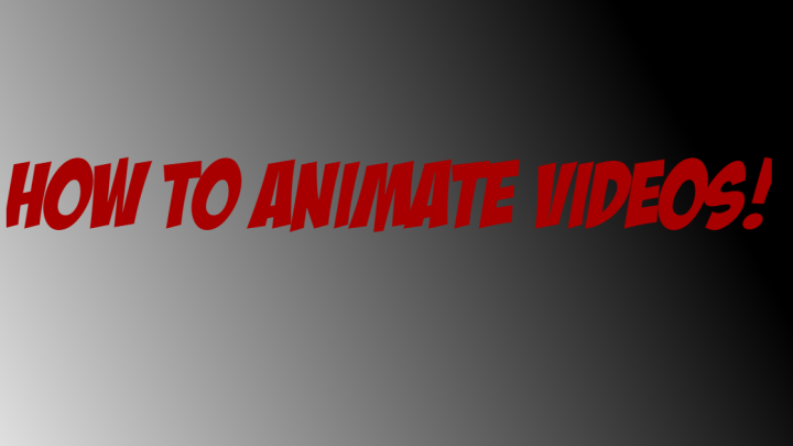 HOW TO ANIMATE VIDEOS!
