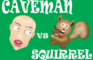 Caveman V Squirrel