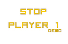 Stop Player 1 Demo