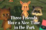 Three Friends Have a Nice Time in the Park - NUTS AMUCK #1