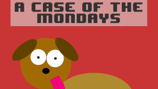 A Case Of The Mondays