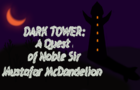 Dark Tower: A Quest of Noble Sir Mustafar McDandelion