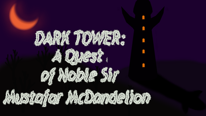 Dark Tower: A Quest of Noble Sir Mustafar McDandelion