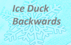 Ice Duck backwards