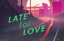 Late for Love