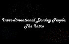 Inter-dimentional Donkey People intro