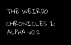 The Weirdo Chronicles: The Return (Alpha v0.2)