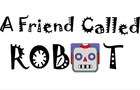 A Friend Called Robot