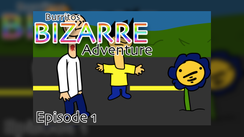 Burrito's bizzare adventure: episode one: one