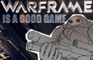 Warframe is a Good Game
