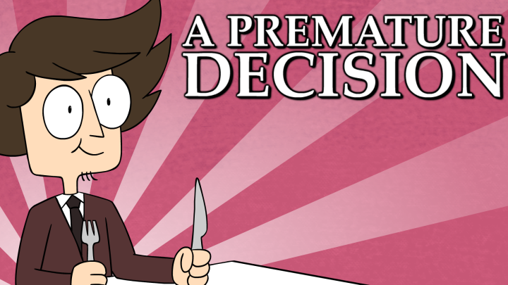 A Premature Decision