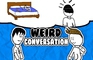 Weird Conversation