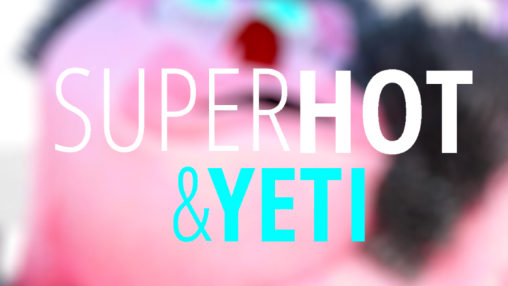 Super Hot & Yeti
