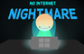 No Internet Nightmare