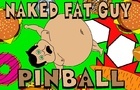 NAKED FAT GUY PINBALL