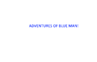 Adventure of blue mans