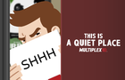 This Is A Quiet Place – Multiplex 10