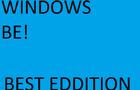 Windows BE!