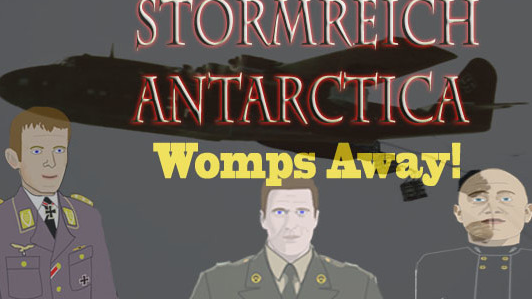 Stormreich Antarctica Episode 6 Part 1 - Womps Away!