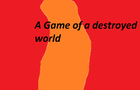 A game of a destroyed world