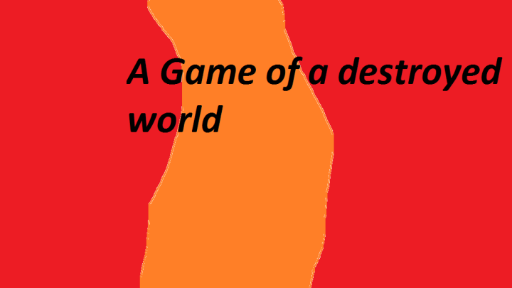 A game of a destroyed world