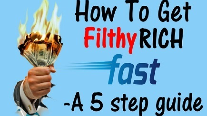 How to get filthy rich fast