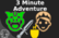 3 Minute Adventure