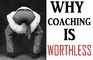 Why coaching is worthless