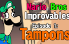 Mario Bros Improvables: Episode 1: Tampons