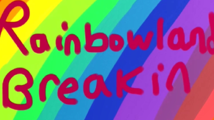 Rainbowland Break In (older videos)