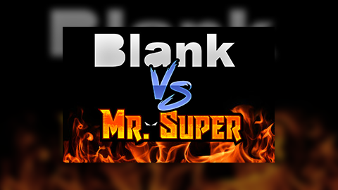 Blank vs Mr Super (PREVIEW)