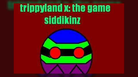 trippyland x: the game