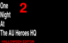 ONE NIGHT AT THE AU HEROES HQ 2 (HALLOWEEN EDITION)
