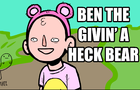 Ben the givin' a heck bear