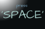 Just press 'SPACE'