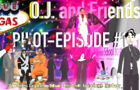 O.J. and Friends - Pilot Episode
