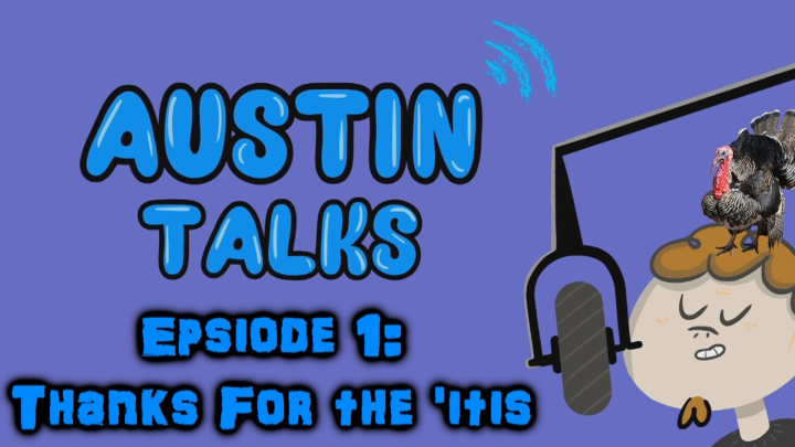 Austin Talks: Episode 1 (Thanks For The 'itis)