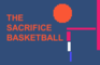 The Sacrifice Basketball