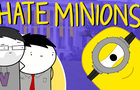 I HATE MINIONS!