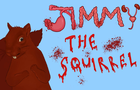 Jimmy The Immortal Squirrel