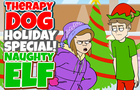 Therapy Dog - Naughty Elf - HOLIDAY SPECIAL!