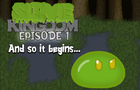 Slime Kingdom: Episode 1 (And so it begins...)