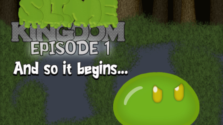 Slime Kingdom: Episode 1 (And so it begins...)