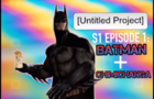 Untitled Project S1 E1