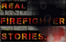 Real FireFighter Stories