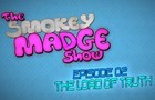 The Smokey Madge Show - Episode 02 - The Load of Truth