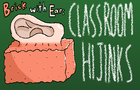 Brick with Ear: Classroom Hijinks