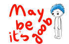 Animation &amp;quot; It may a good thing &amp;quot; storie .
